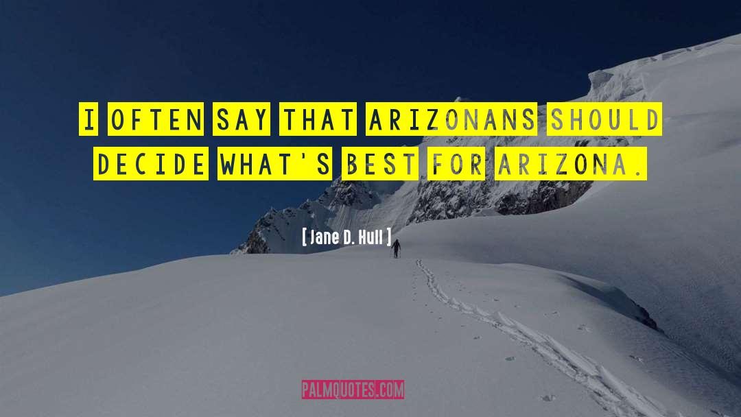 Jane D. Hull Quotes: I often say that Arizonans