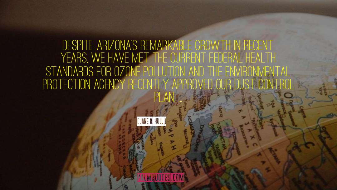 Jane D. Hull Quotes: Despite Arizona's remarkable growth in