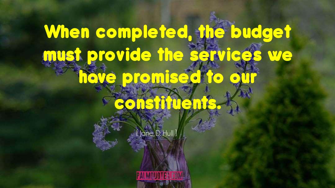 Jane D. Hull Quotes: When completed, the budget must