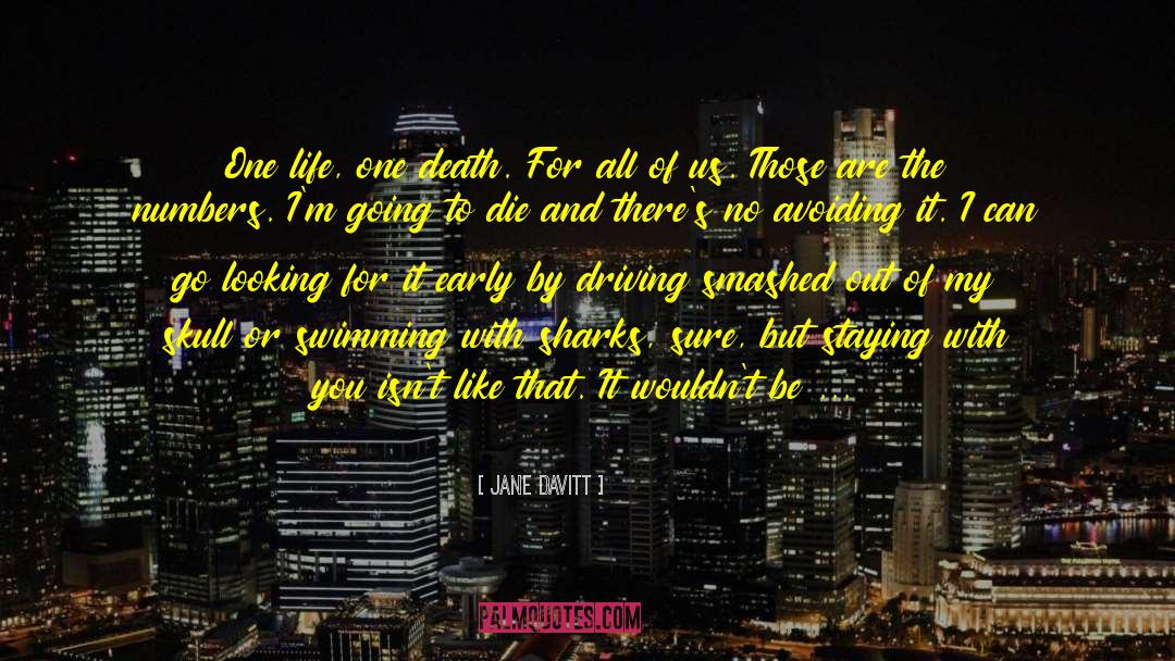 Jane Davitt Quotes: One life, one death. For