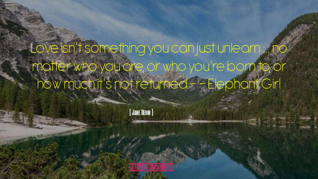 Jane Devin Quotes: Love isn't something you can