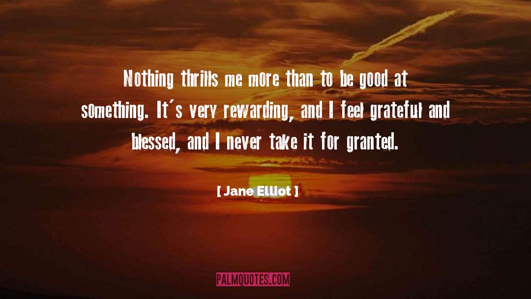 Jane Elliot Quotes: Nothing thrills me more than