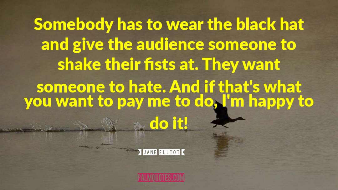 Jane Elliot Quotes: Somebody has to wear the