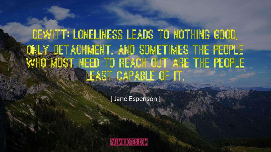 Jane Espenson Quotes: DeWitt: Loneliness leads to nothing