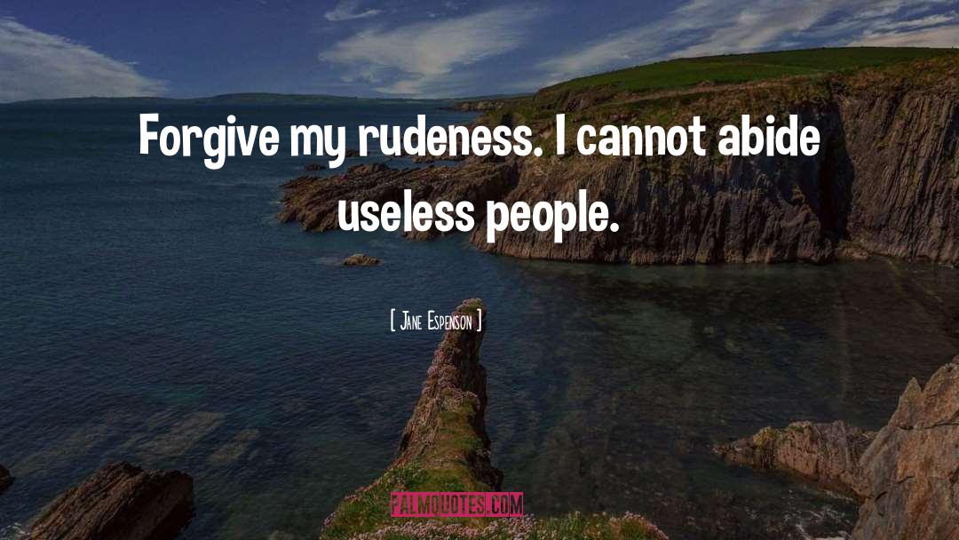 Jane Espenson Quotes: Forgive my rudeness. I cannot