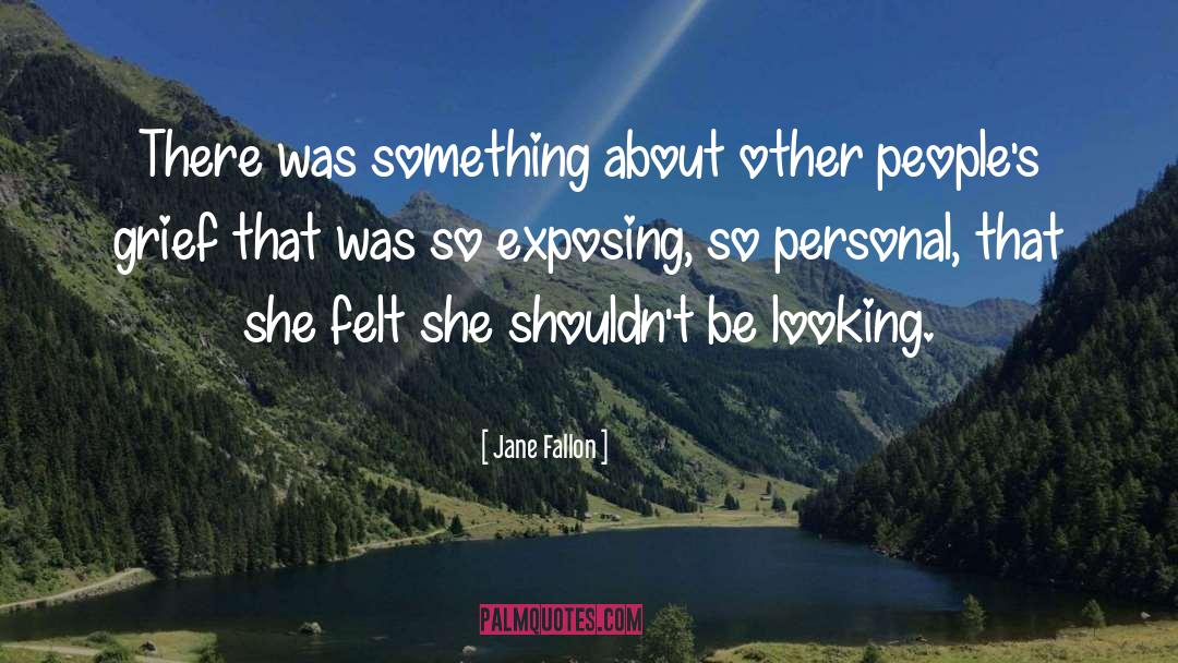 Jane Fallon Quotes: There was something about other