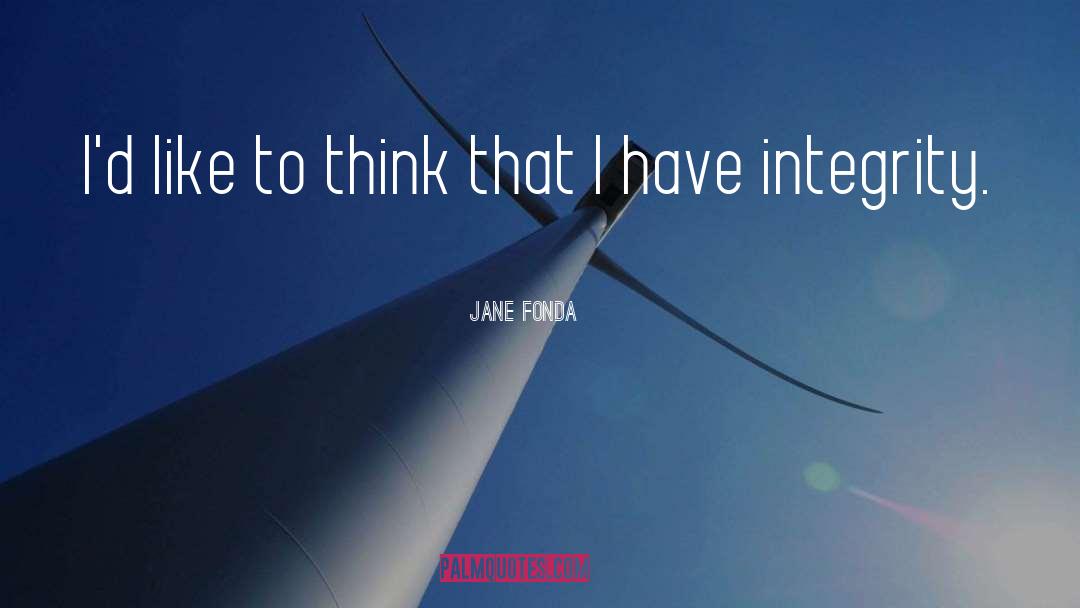 Jane Fonda Quotes: I'd like to think that