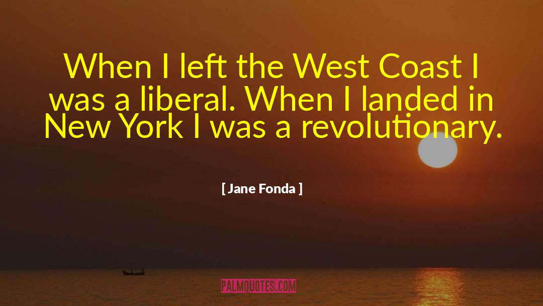Jane Fonda Quotes: When I left the West