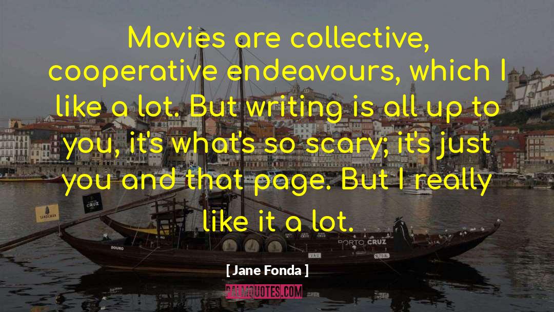 Jane Fonda Quotes: Movies are collective, cooperative endeavours,