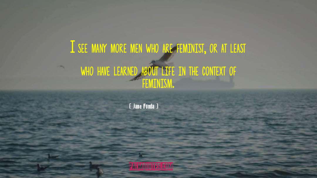 Jane Fonda Quotes: I see many more men