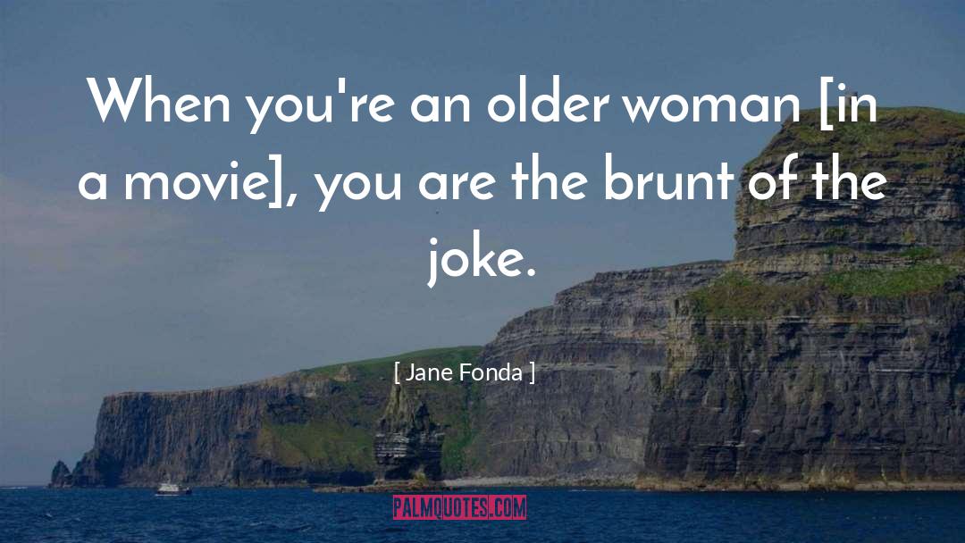 Jane Fonda Quotes: When you're an older woman