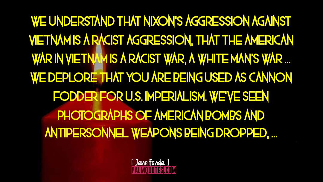 Jane Fonda Quotes: We understand that Nixon's aggression