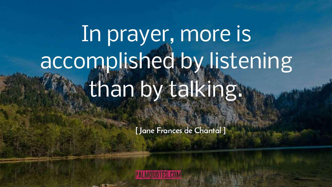 Jane Frances De Chantal Quotes: In prayer, more is accomplished