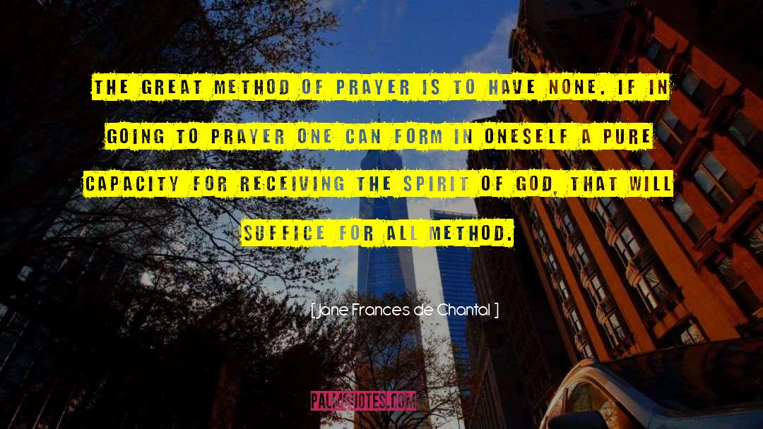 Jane Frances De Chantal Quotes: The great method of prayer
