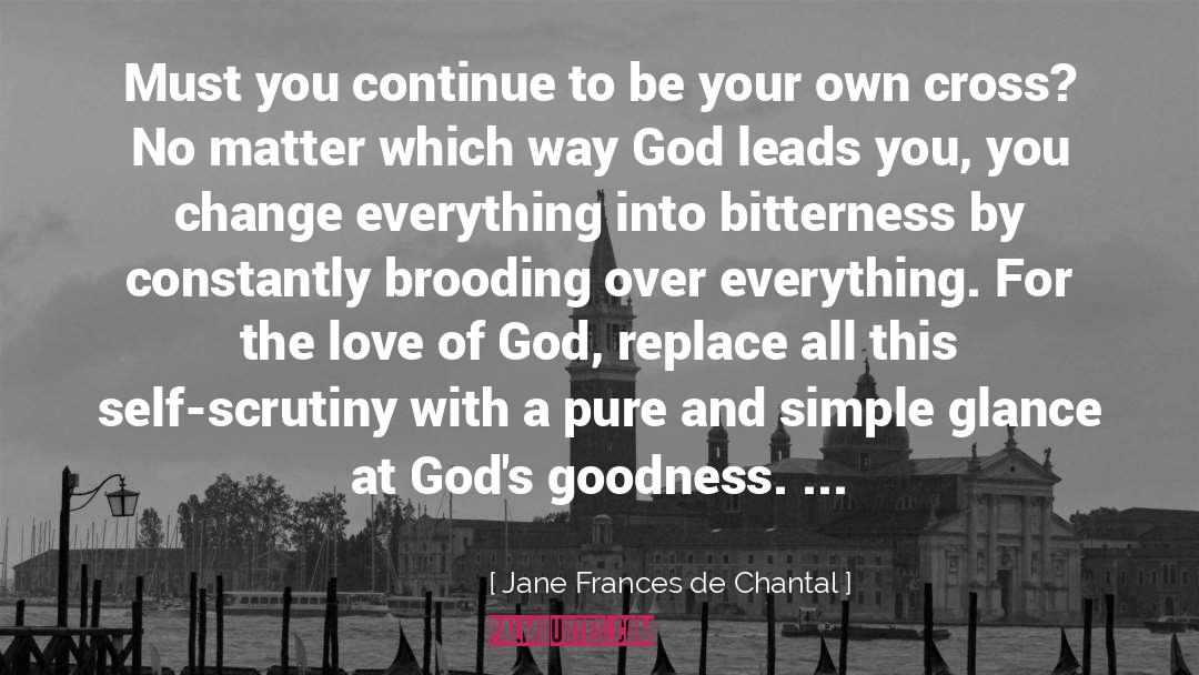 Jane Frances De Chantal Quotes: Must you continue to be