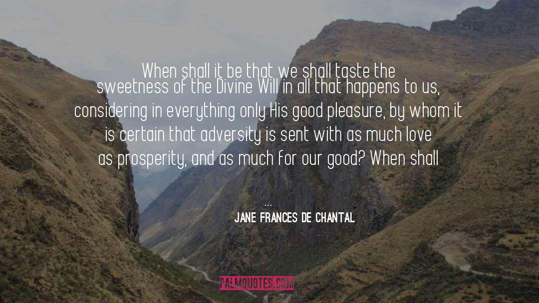 Jane Frances De Chantal Quotes: When shall it be that