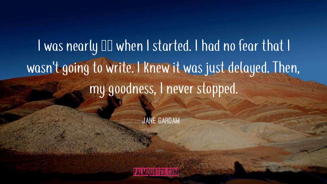 Jane Gardam Quotes: I was nearly 40 when