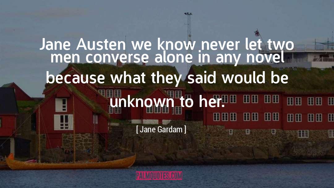 Jane Gardam Quotes: Jane Austen we know never
