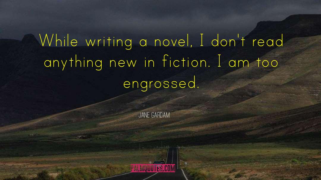 Jane Gardam Quotes: While writing a novel, I