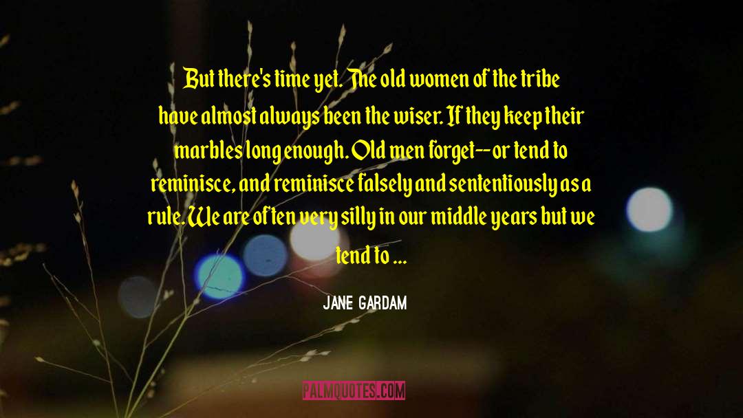 Jane Gardam Quotes: But there's time yet. The