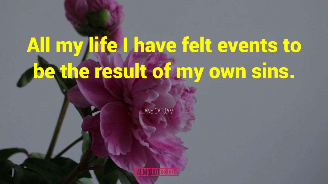 Jane Gardam Quotes: All my life I have
