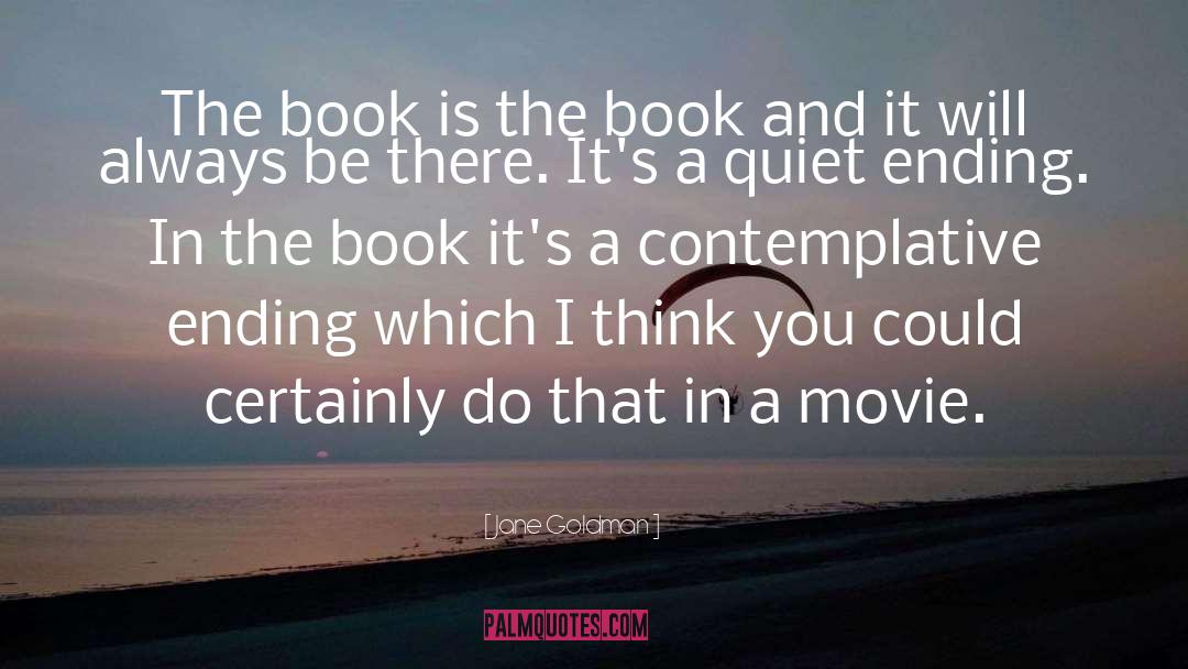 Jane Goldman Quotes: The book is the book