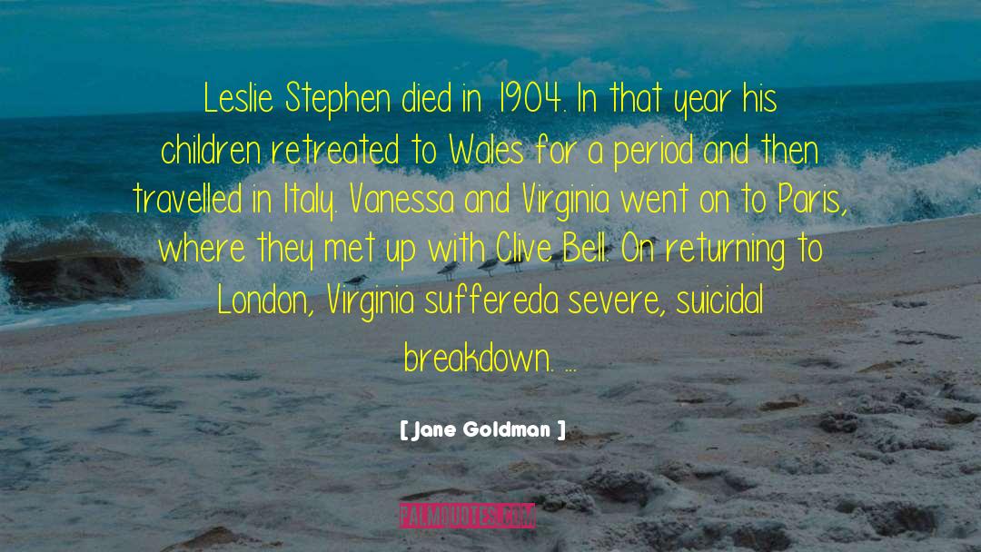 Jane Goldman Quotes: Leslie Stephen died in 1904.