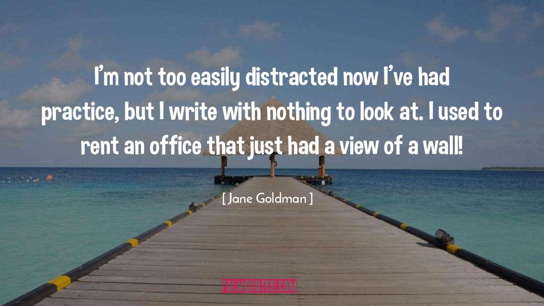 Jane Goldman Quotes: I'm not too easily distracted