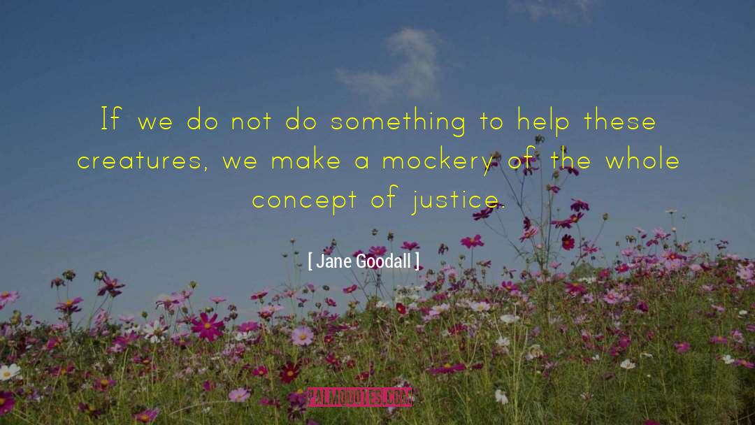 Jane Goodall Quotes: If we do not do