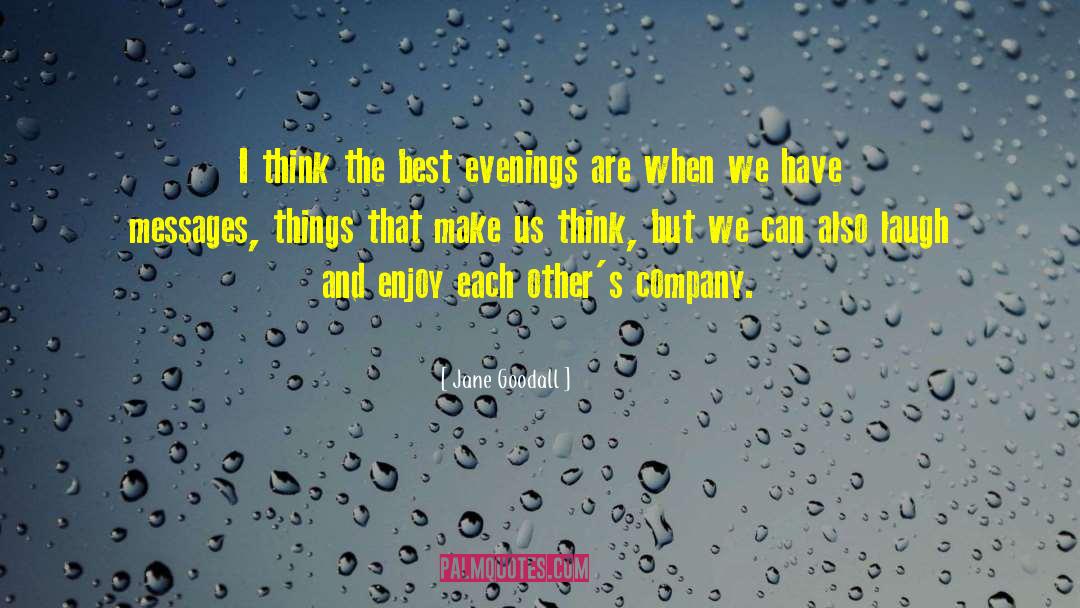 Jane Goodall Quotes: I think the best evenings