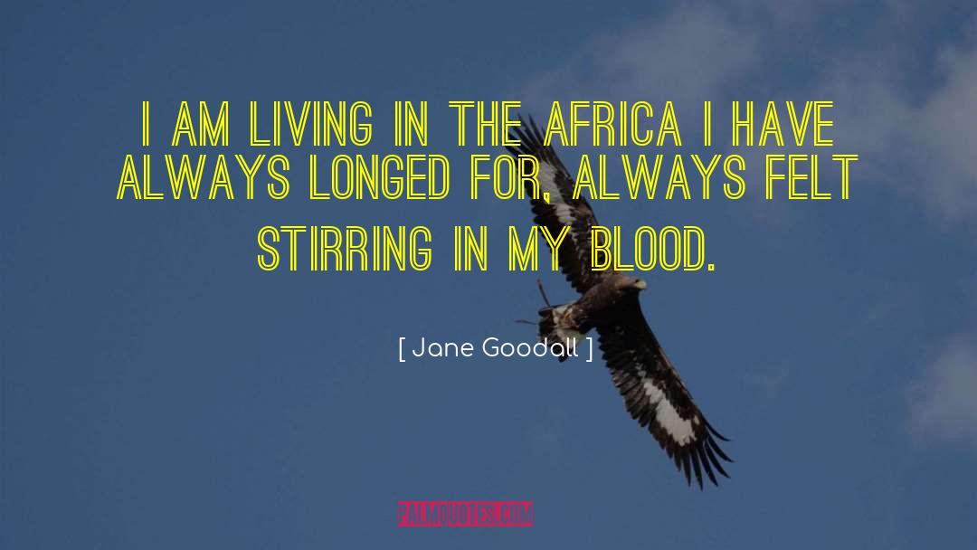 Jane Goodall Quotes: I am living in the