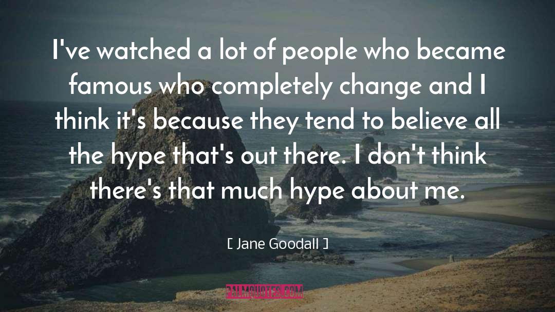 Jane Goodall Quotes: I've watched a lot of