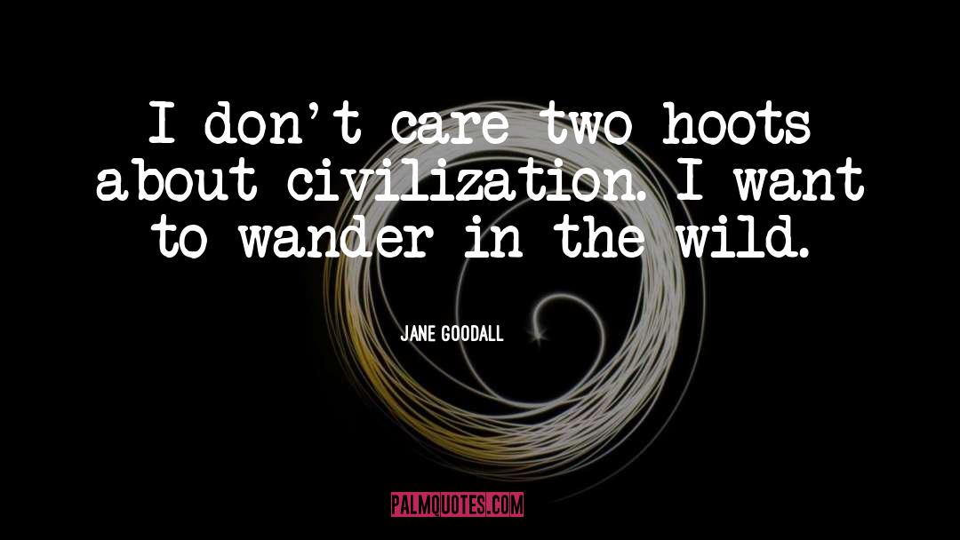 Jane Goodall Quotes: I don't care two hoots