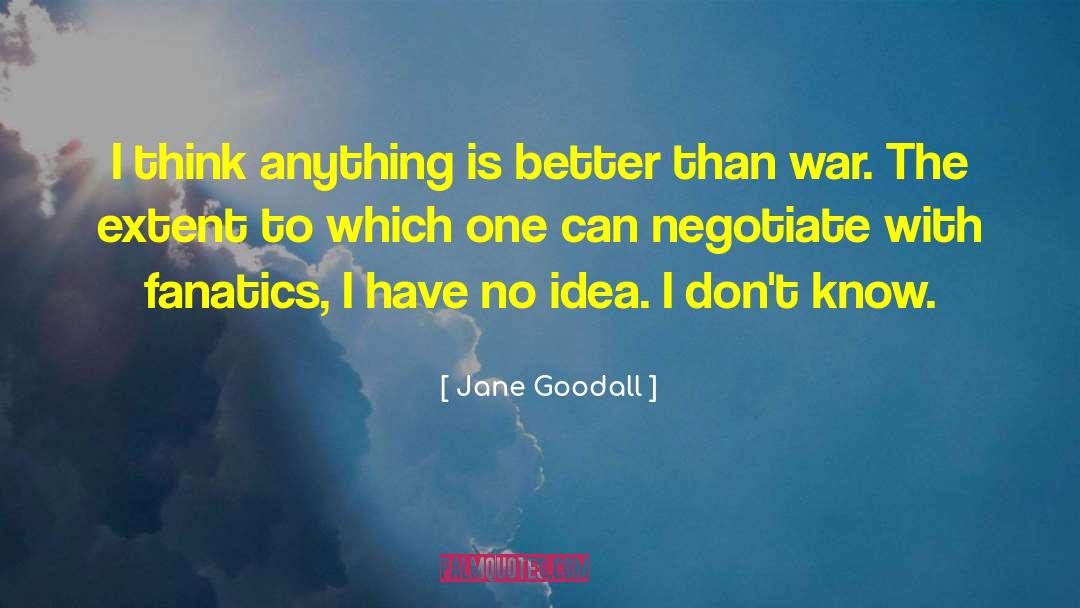 Jane Goodall Quotes: I think anything is better