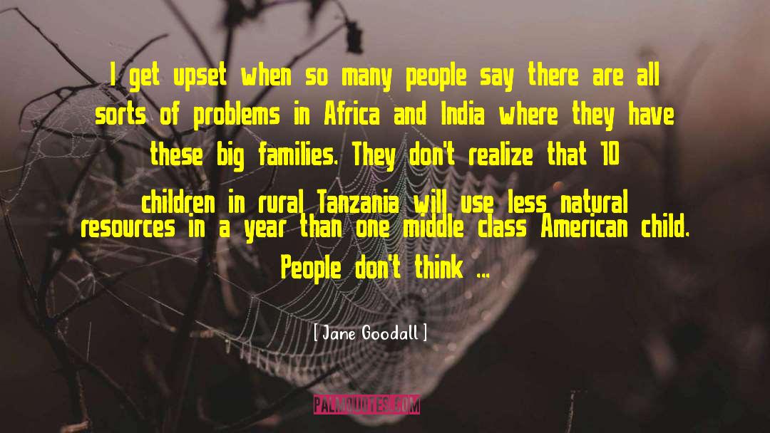 Jane Goodall Quotes: I get upset when so