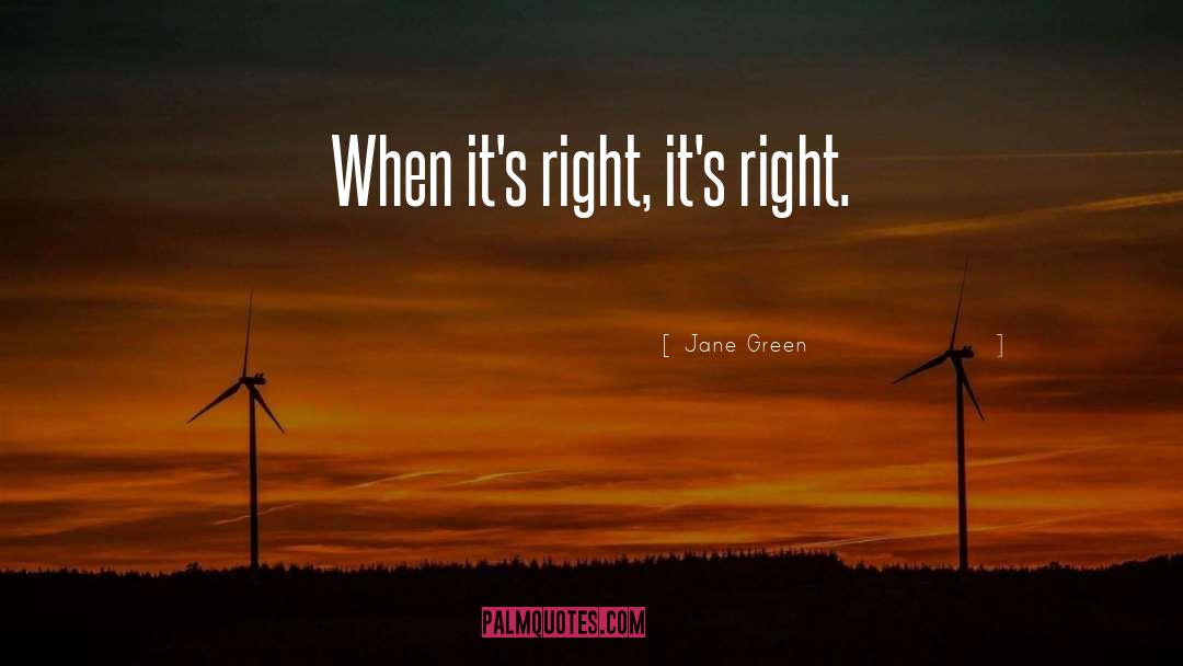 Jane Green Quotes: When it's right, it's right.