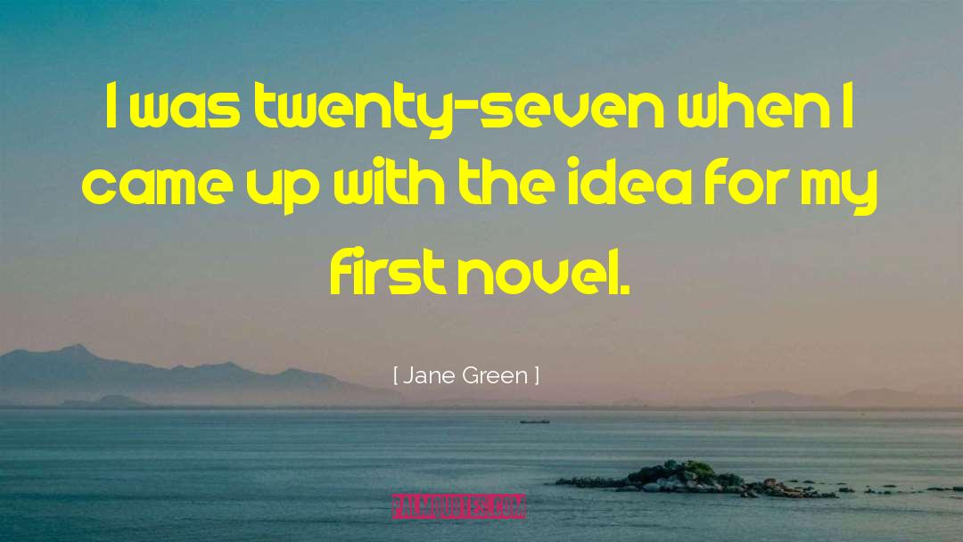 Jane Green Quotes: I was twenty-seven when I