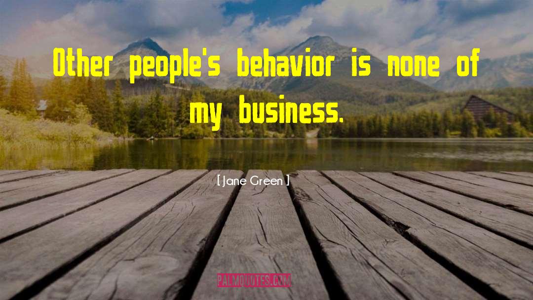 Jane Green Quotes: Other people's behavior is none