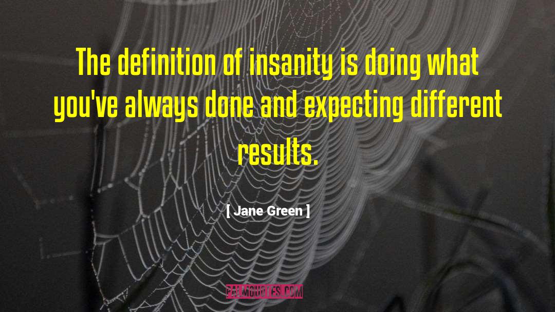 Jane Green Quotes: The definition of insanity is