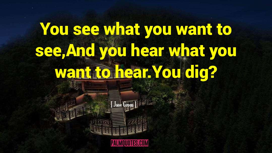 Jane Green Quotes: You see what you want