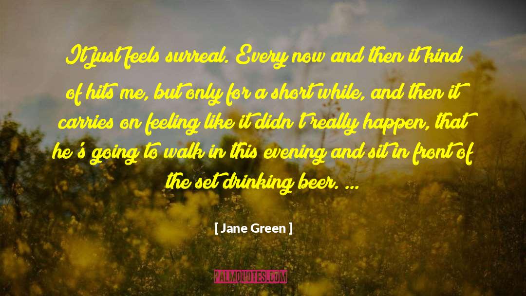 Jane Green Quotes: It just feels surreal. Every