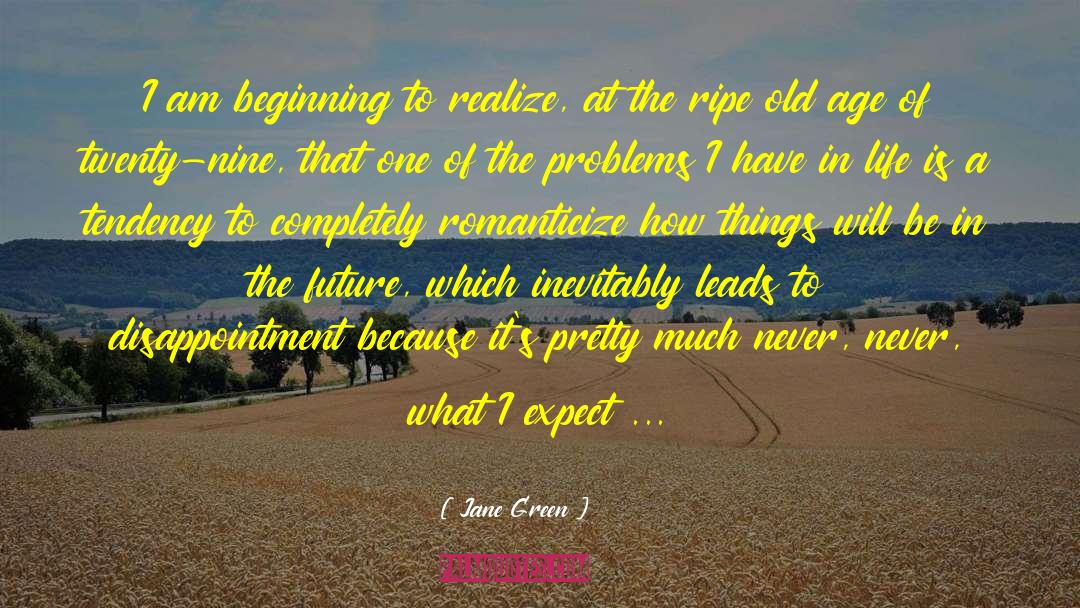 Jane Green Quotes: I am beginning to realize,