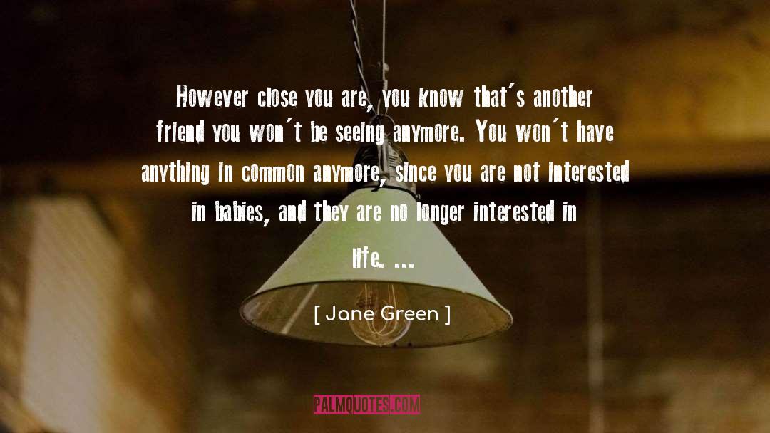 Jane Green Quotes: However close you are, you