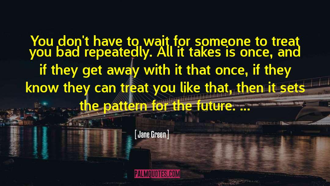 Jane Green Quotes: You don't have to wait