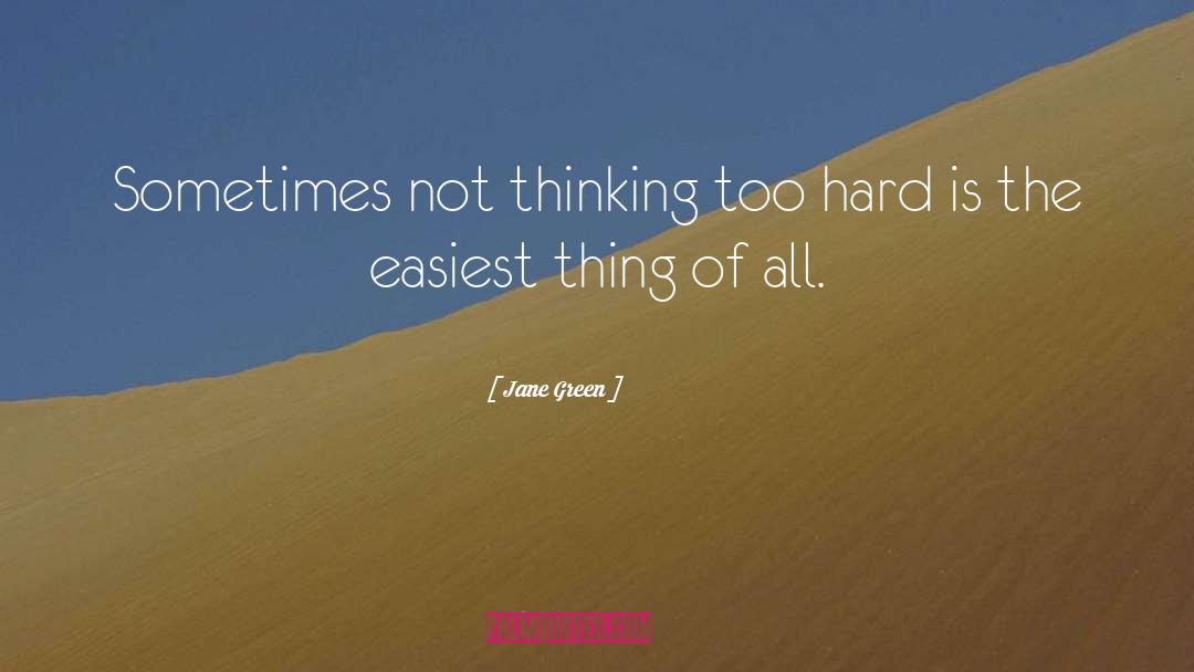 Jane Green Quotes: Sometimes not thinking too hard