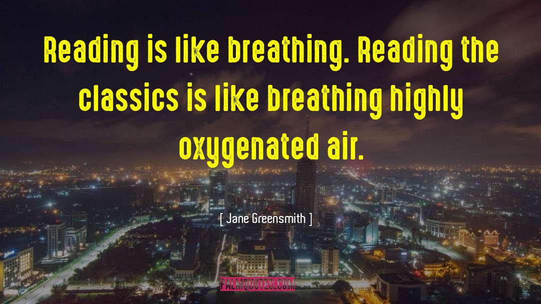 Jane Greensmith Quotes: Reading is like breathing. Reading