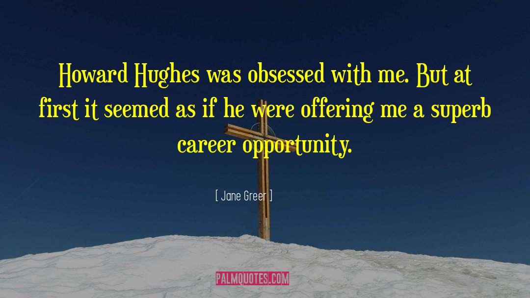 Jane Greer Quotes: Howard Hughes was obsessed with