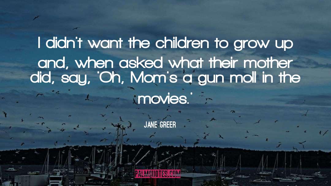 Jane Greer Quotes: I didn't want the children