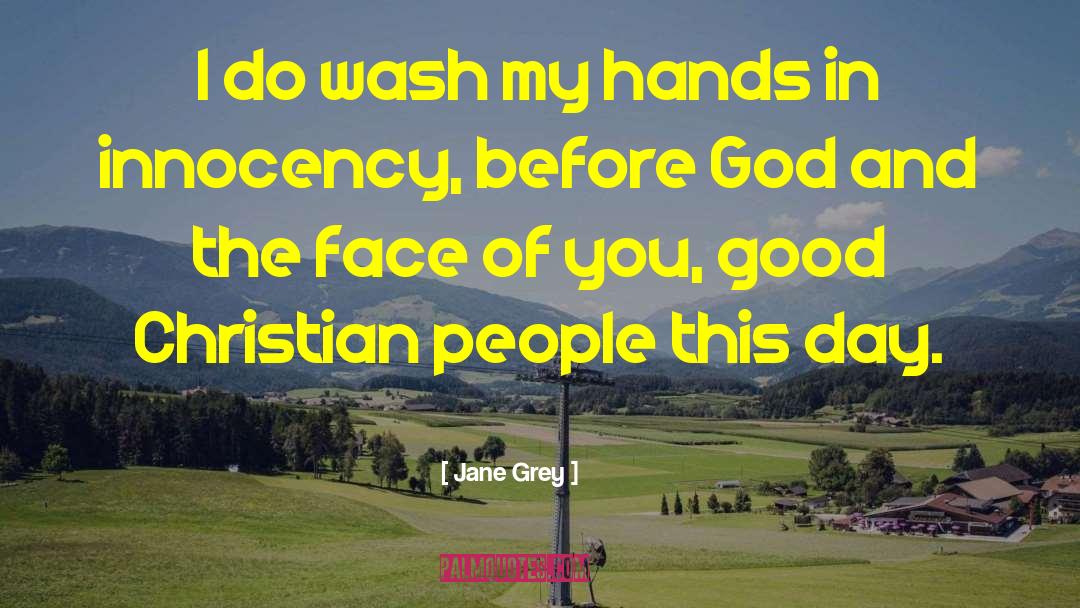 Jane Grey Quotes: I do wash my hands