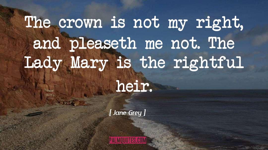 Jane Grey Quotes: The crown is not my